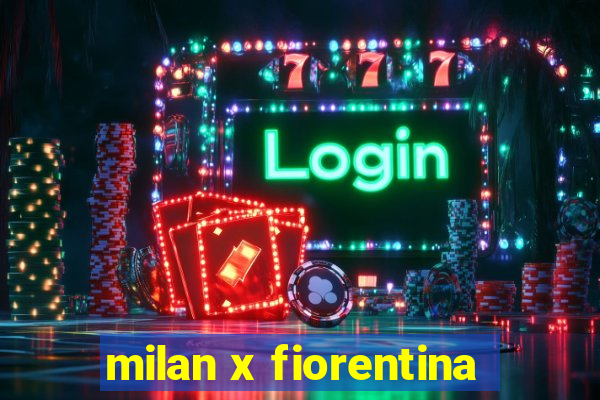 milan x fiorentina