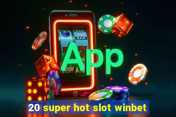 20 super hot slot winbet