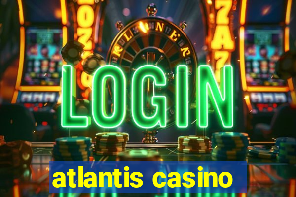 atlantis casino