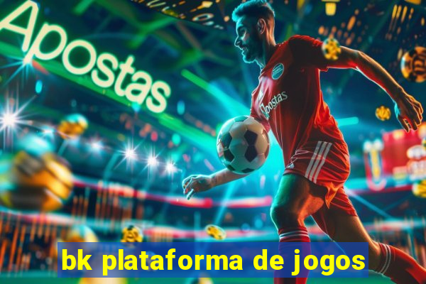 bk plataforma de jogos