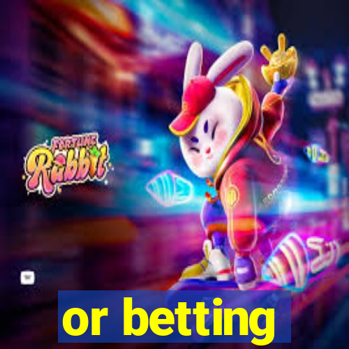 or betting