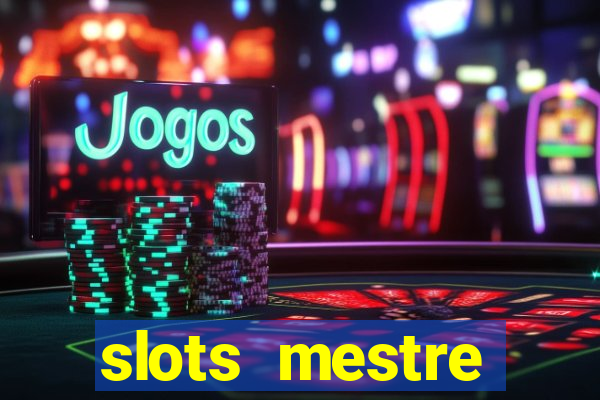 slots  mestre