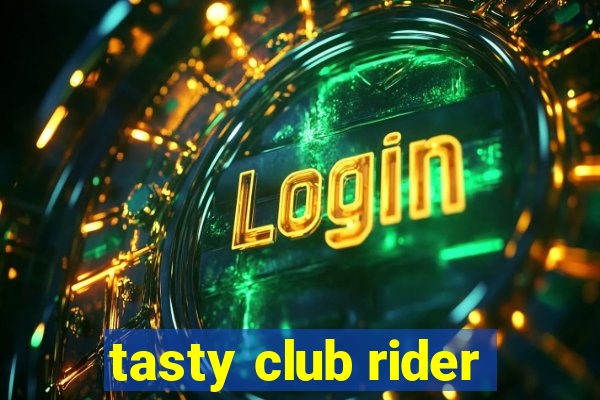 tasty club rider