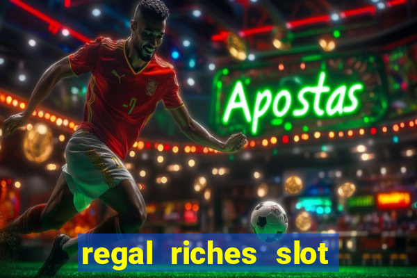 regal riches slot free play