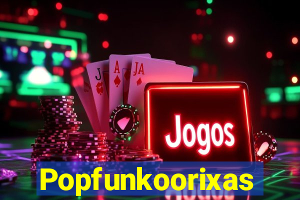 Popfunkoorixas