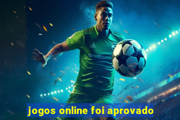 jogos online foi aprovado