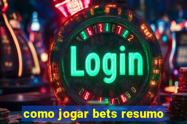 como jogar bets resumo