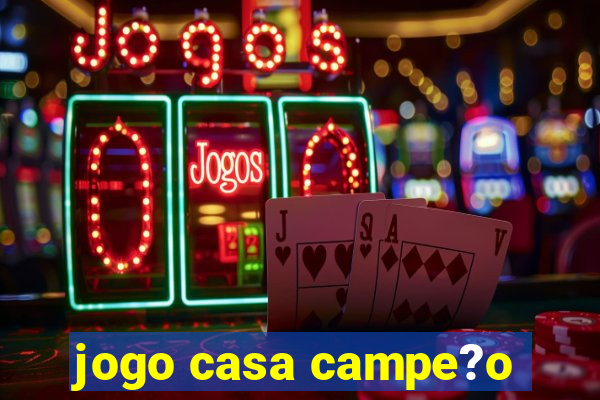 jogo casa campe?o