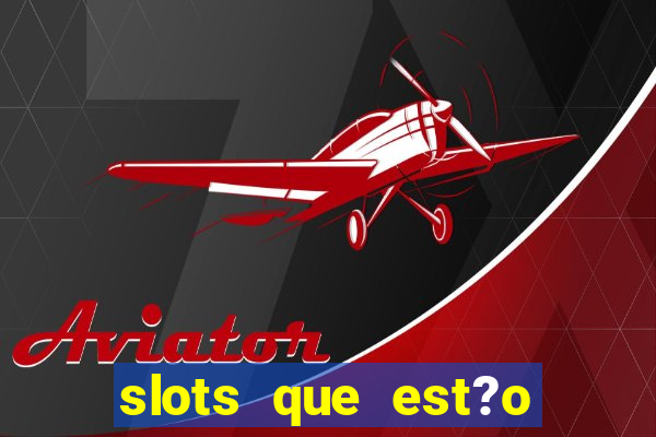 slots que est?o pagando agora