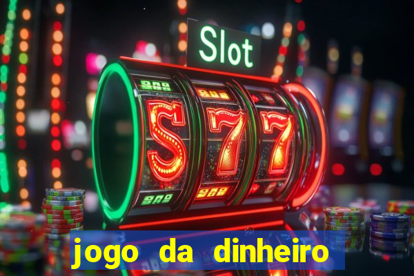 jogo da dinheiro no cadastro