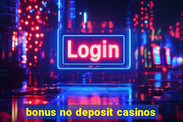 bonus no deposit casinos