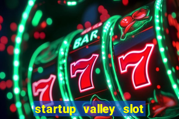 startup valley slot free play