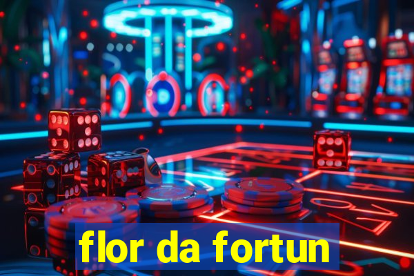 flor da fortun