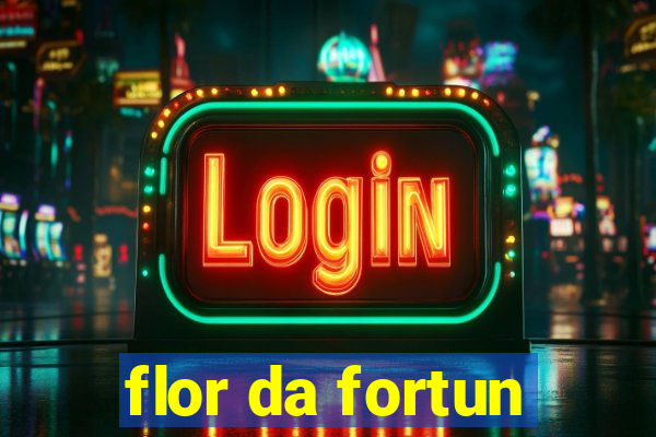 flor da fortun