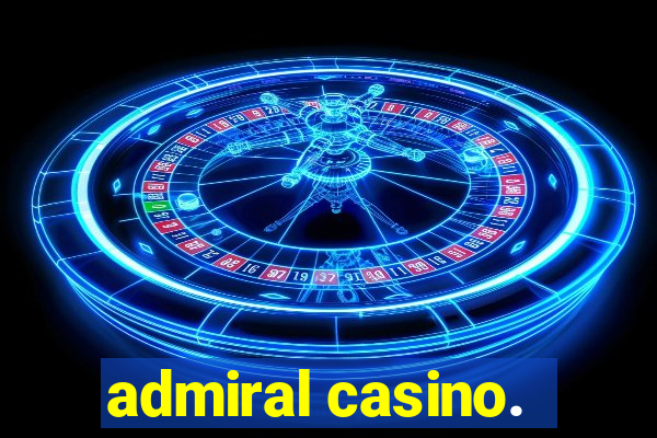 admiral casino.