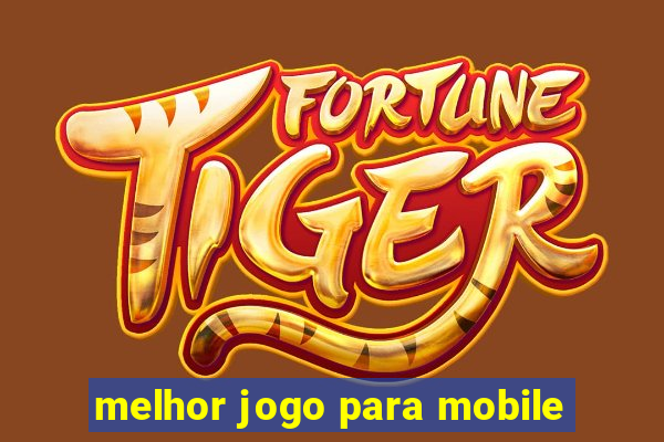 melhor jogo para mobile