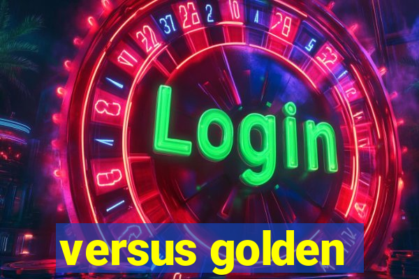 versus golden