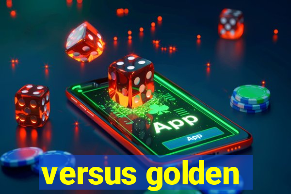 versus golden