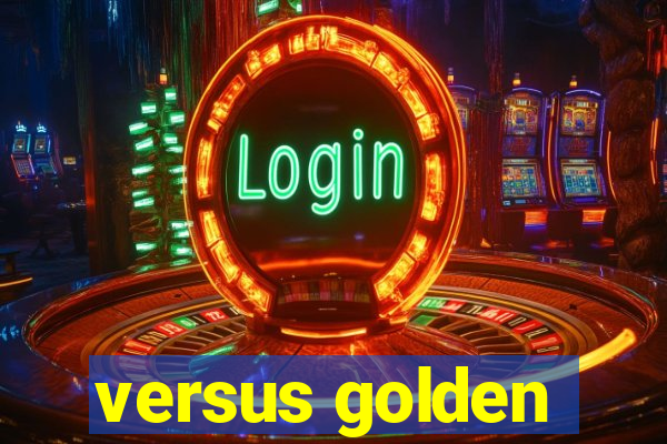 versus golden