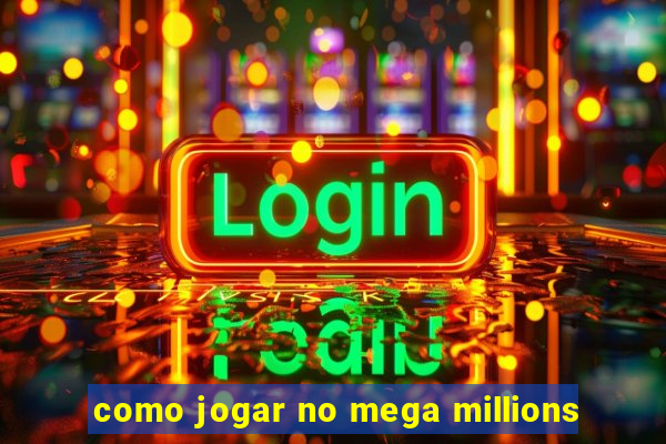 como jogar no mega millions