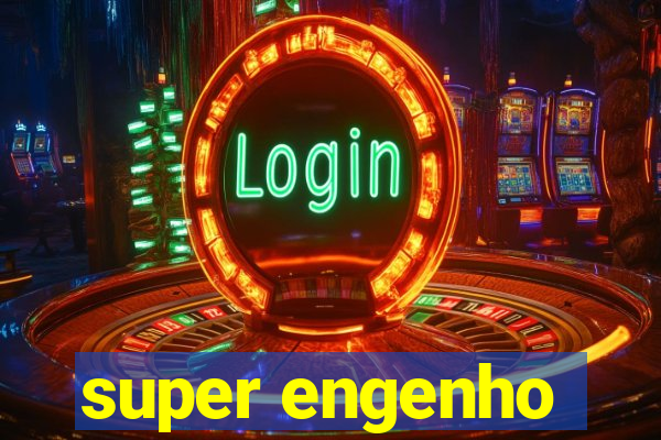 super engenho