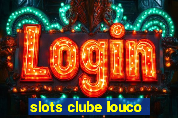 slots clube louco