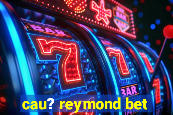 cau? reymond bet