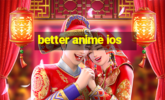 better anime ios