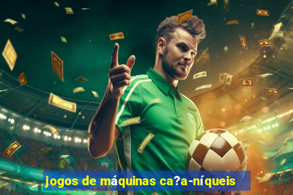 jogos de máquinas ca?a-níqueis