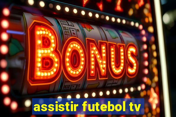 assistir futebol tv