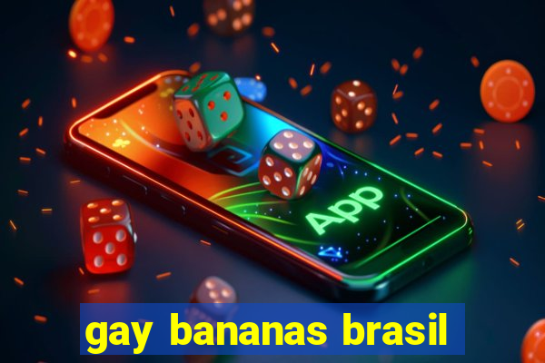 gay bananas brasil