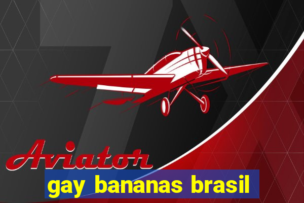 gay bananas brasil