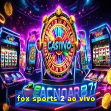 fox sports 2 ao vivo