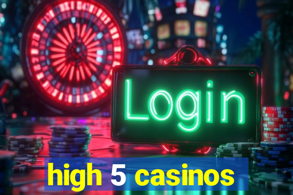 high 5 casinos