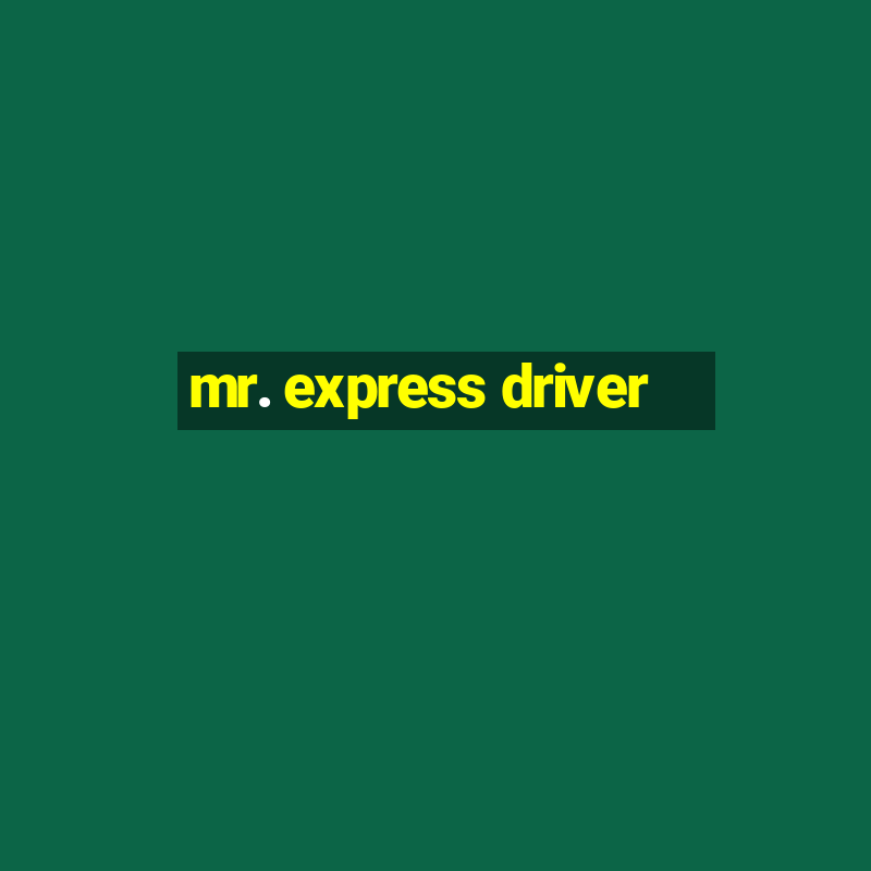 mr. express driver