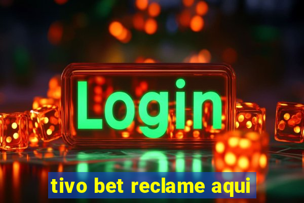 tivo bet reclame aqui