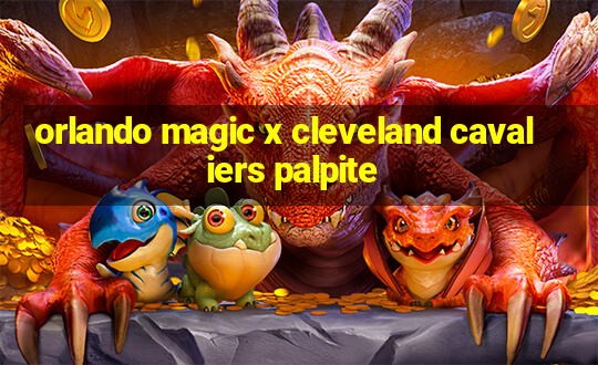 orlando magic x cleveland cavaliers palpite