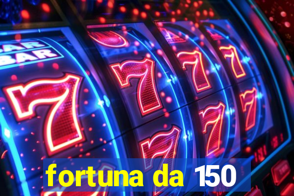 fortuna da 150