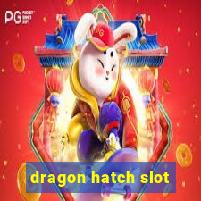 dragon hatch slot