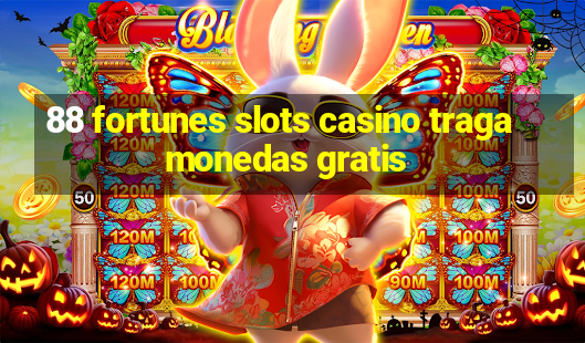 88 fortunes slots casino tragamonedas gratis