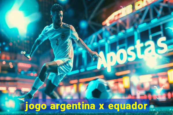 jogo argentina x equador