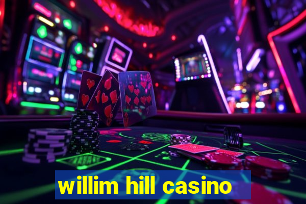 willim hill casino