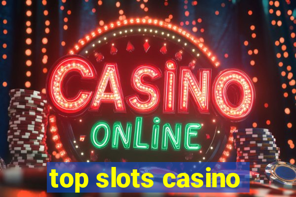 top slots casino