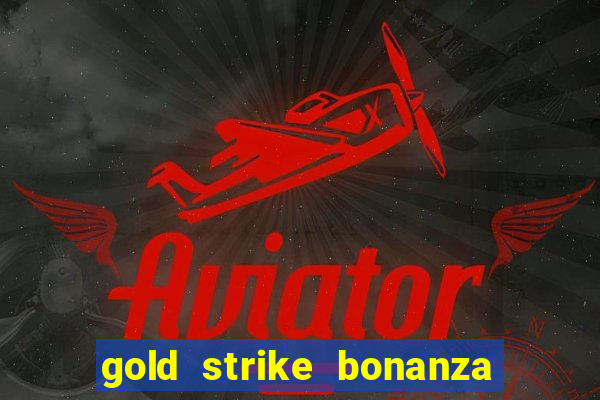 gold strike bonanza fortune play slot free play