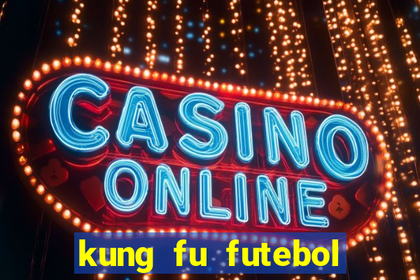 kung fu futebol clube filme completo dublado