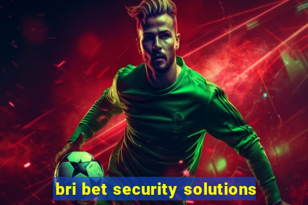 bri bet security solutions