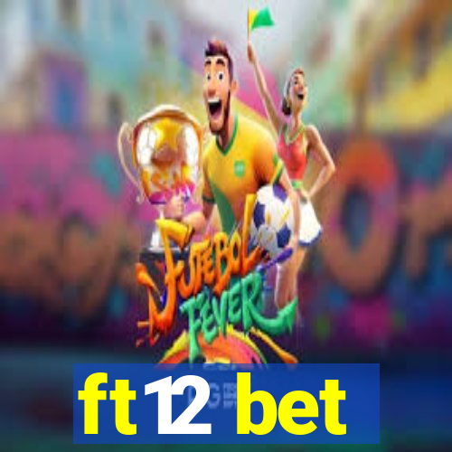 ft12 bet