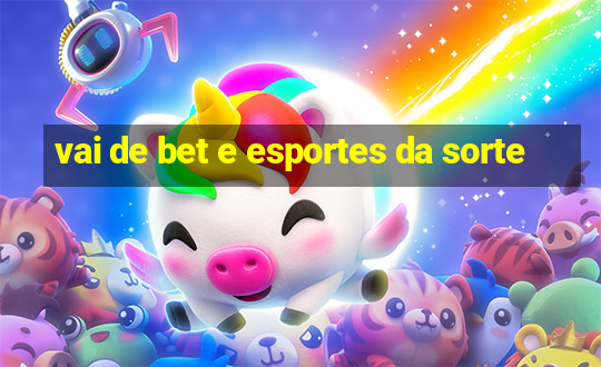 vai de bet e esportes da sorte