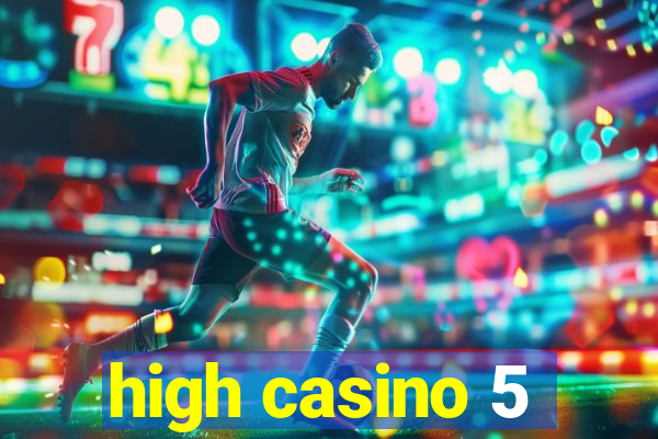 high casino 5