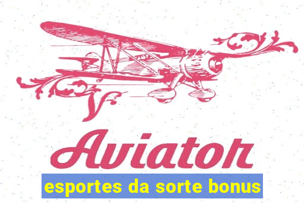 esportes da sorte bonus